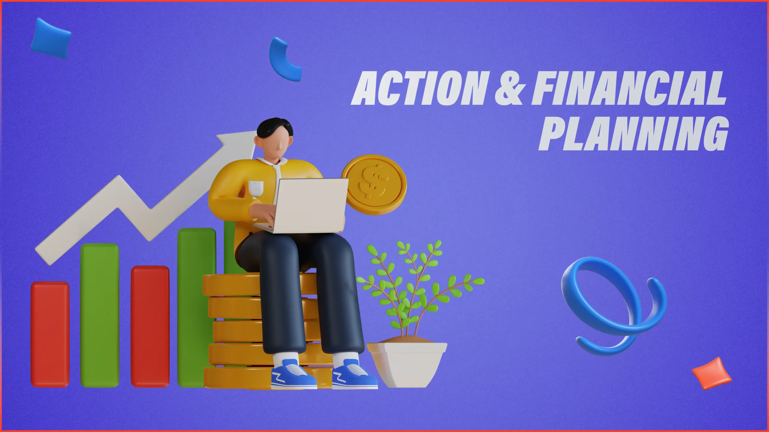 Action & Financial Planning