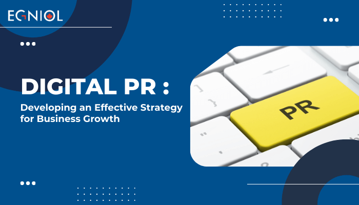 Digital PR - Developing an Effective Strategy for Business Growth - Egniol Canada