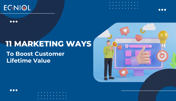 11 Marketing Ways to Boost Customer Lifetime Value - Egniol Canada