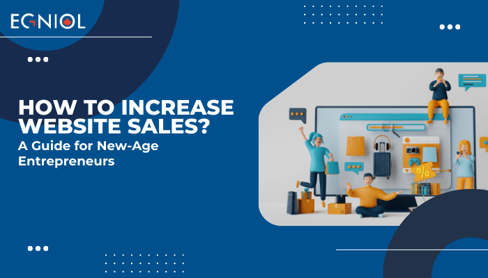 How to Increase Website Sales: A Guide for New-Age Entrepreneurs