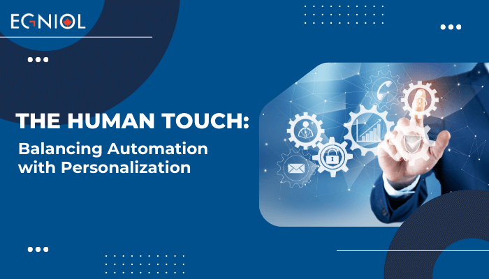 The Human Touch: Balancing Automation with Personalization - Egniol Canada