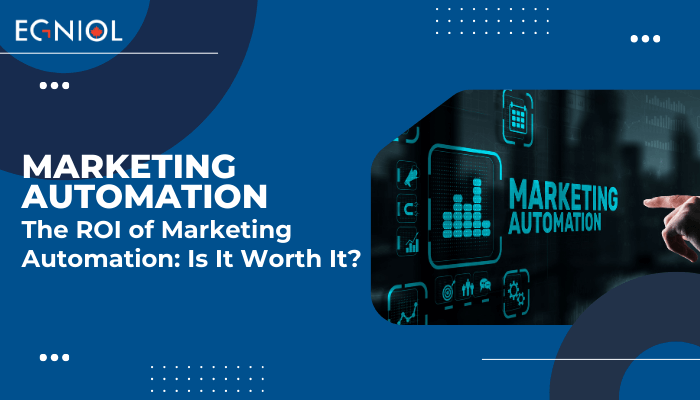 The ROI of Marketing Automation: Is It Worth It? - Egniol Canada