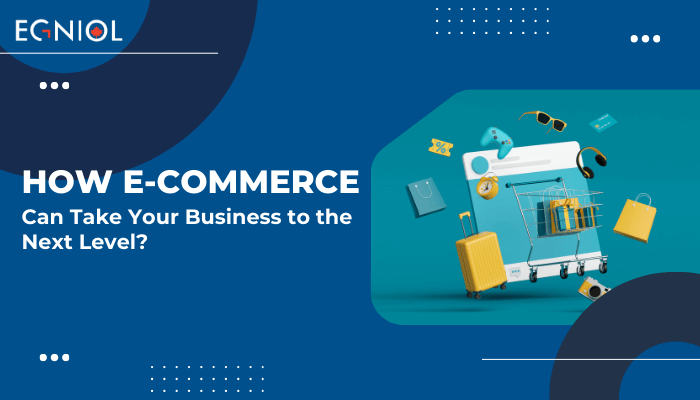 How E-Commerce Can Take Your Business to the Next Level? - Egniol Canada