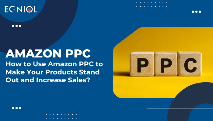 How to Use Amazon PPC to Make Your Products Stand Out and Increase Sales - Egniol Canada