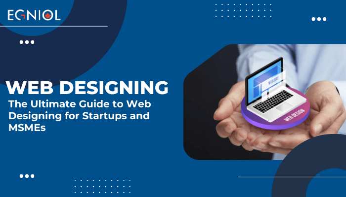 The Ultimate Guide to Web Designing for Startups and MSMEs - Egniol Canada